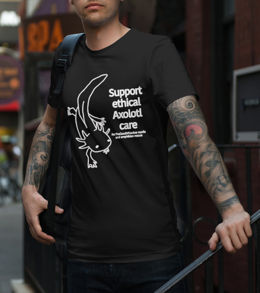 Support Ethical Axolotl Care ForTheGoodOfCactus Reptile And Amphibian Rescue T-Shirt