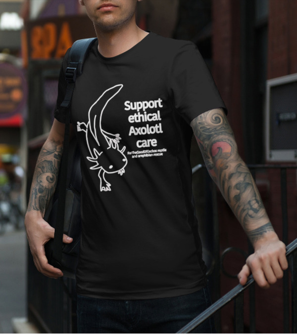 Support Ethical Axolotl Care ForTheGoodOfCactus Reptile And Amphibian Rescue T-Shirt