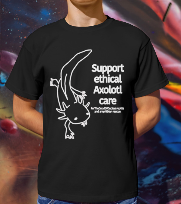 Support Ethical Axolotl Care ForTheGoodOfCactus Reptile And Amphibian Rescue T-Shirt