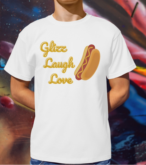 Glizz Laugh Love Hotdog Fun Food Humor T-Shirt