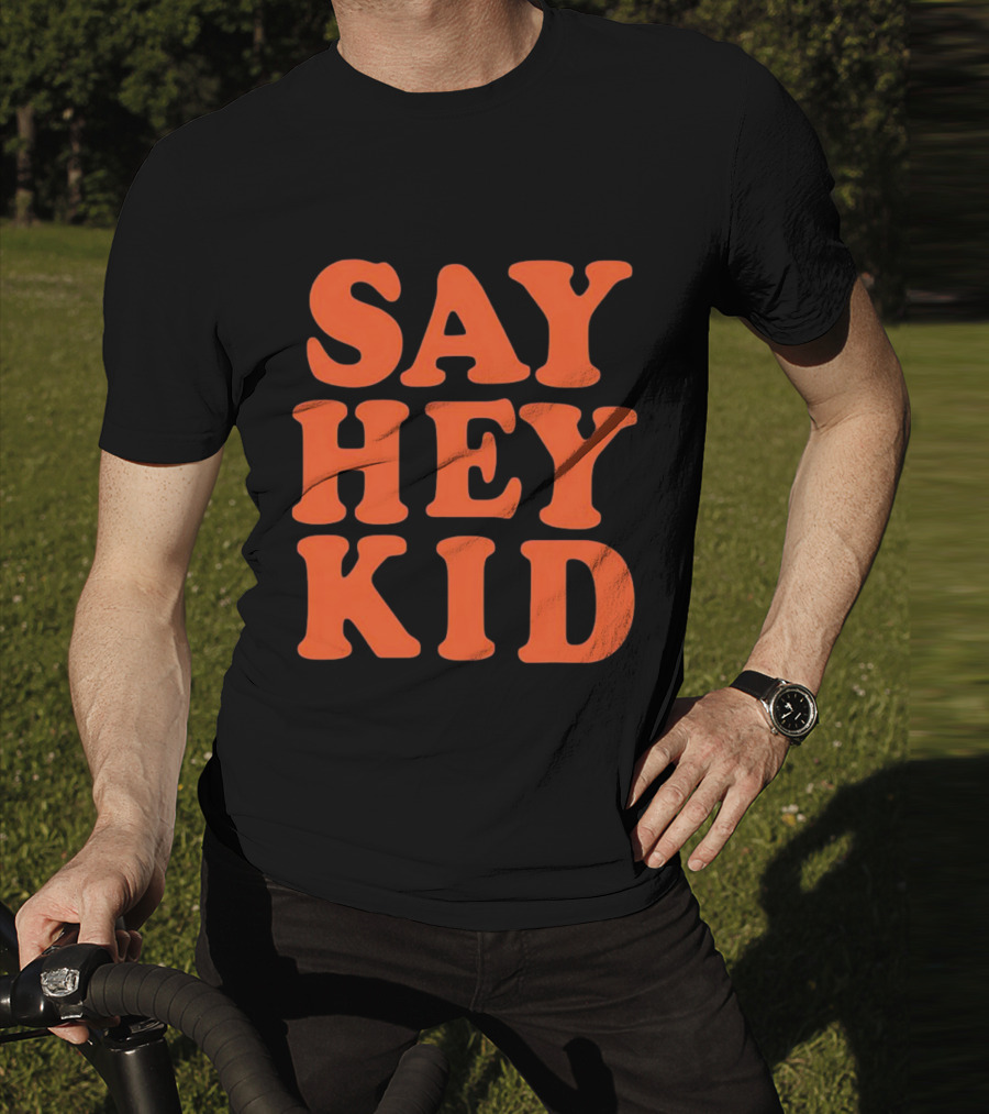 Say Hey Kid San Francisco Baseball Legend T-Shirt