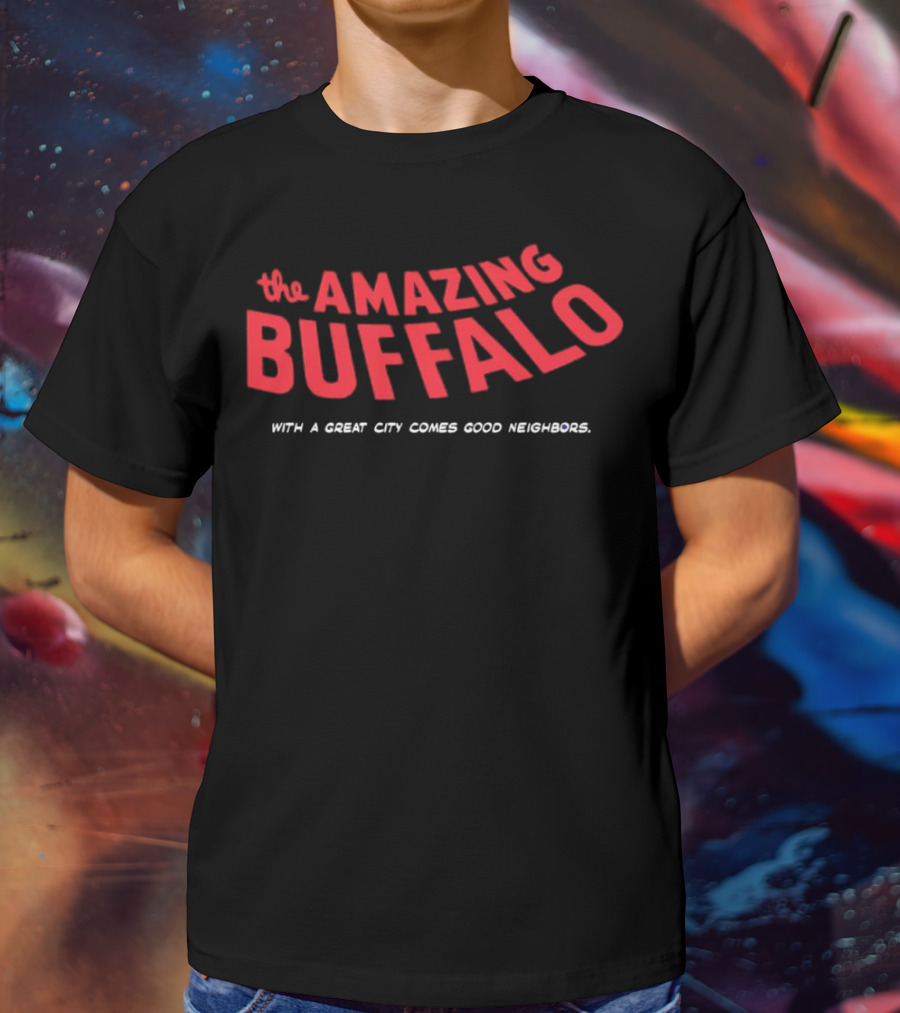 The Amazing Buffalo With A Great City Comes Good Neighbors T-Shirt