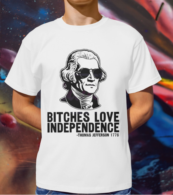 Bitches Love Independence Thomas Jefferson 1776 Sunglasses T-Shirt