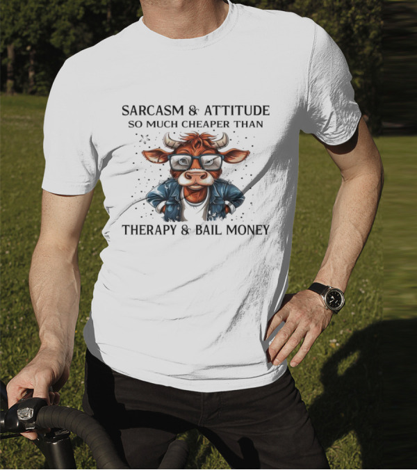 Sarcasm And Attitude Cow In Glasses Cheaper Than Therapy And Bail Money T-Shirt