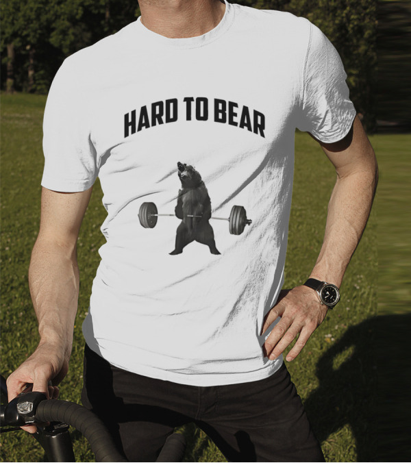 Hard To Bear Weightlifting Gym Bear T-Shirt