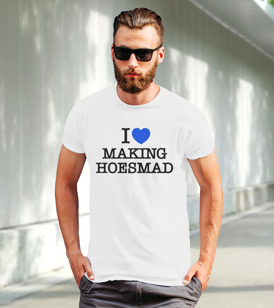I Heart Making Hoesmad Bold Black Text With Blue Heart T-Shirt
