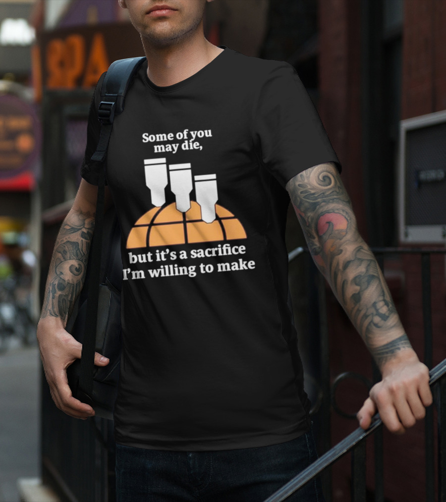 Some Of You May Die I'm Willing To Make Basketball Bombs T-Shirt