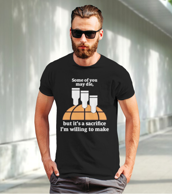Some Of You May Die I'm Willing To Make Basketball Bombs T-Shirt