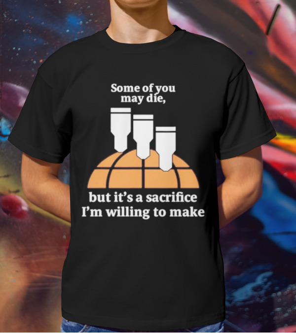Some Of You May Die I'm Willing To Make Basketball Bombs T-Shirt