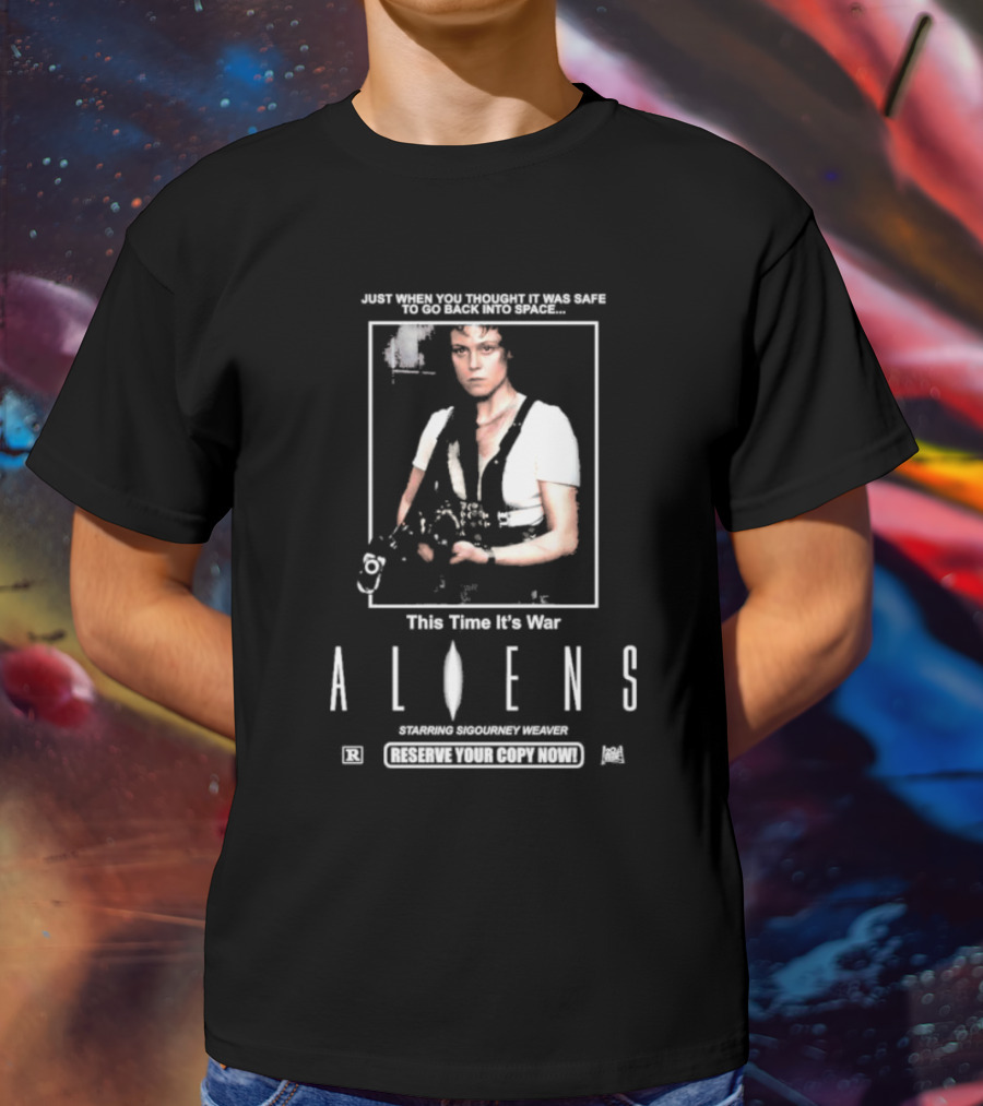 Just When You Thought It Was Safe To Go Back Into Space This Time It’s War Aliens Starring Sigourney Weaver T-Shirt