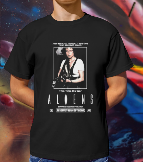 Just When You Thought It Was Safe To Go Back Into Space This Time It’s War Aliens Starring Sigourney Weaver T-Shirt