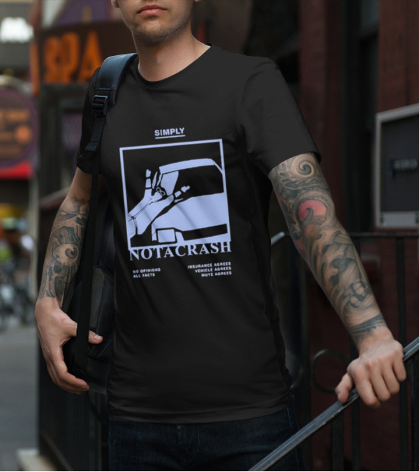 Simply Not A Crash No Opinions All Facts Insurance Agrees Vehicle Agrees Muye Agrees T-Shirt