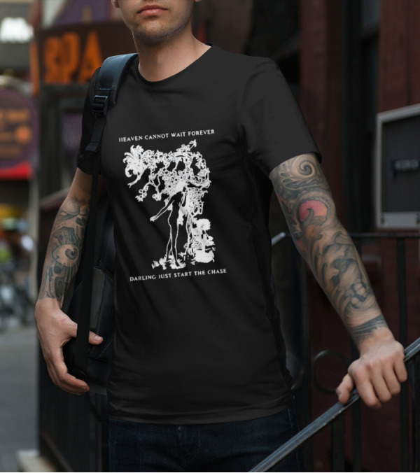 Heaven Cannot Wait Forever Darling Just Start The Chase Night Gallery First Taste T-Shirt