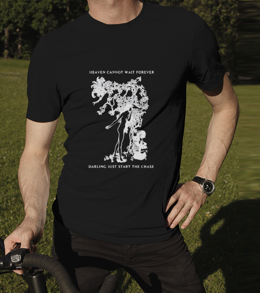 Heaven Cannot Wait Forever Darling Just Start The Chase Night Gallery First Taste T-Shirt