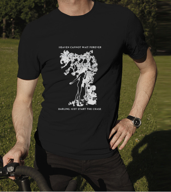 Heaven Cannot Wait Forever Darling Just Start The Chase Night Gallery First Taste T-Shirt