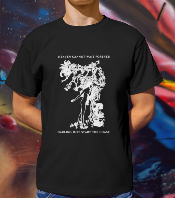 Heaven Cannot Wait Forever Darling Just Start The Chase Night Gallery First Taste T-Shirt