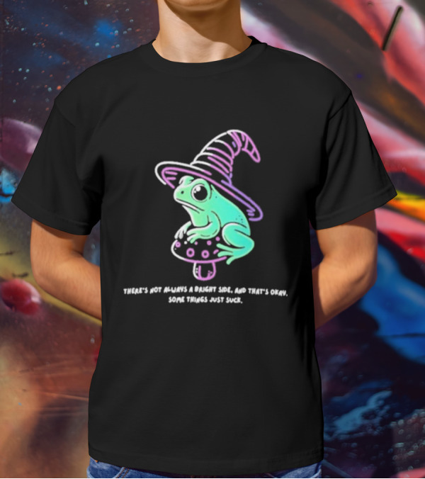 There's Not Always A Bright Side That's Okay Frog Witch Hat Magic Mushroom T-Shirt