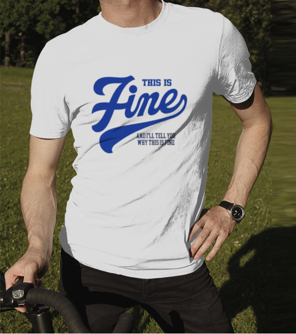 This Is Fine And I'll Tell You Why This Is Fine Blue Retro Script T-Shirt