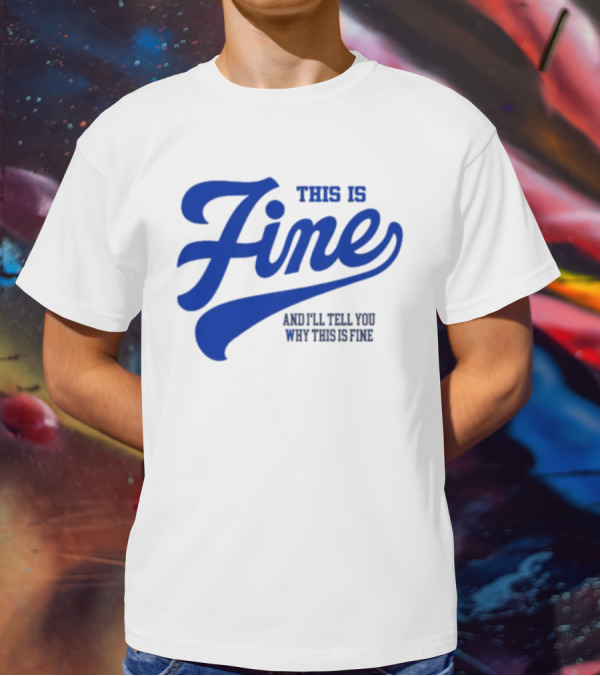 This Is Fine And I'll Tell You Why This Is Fine Blue Retro Script T-Shirt