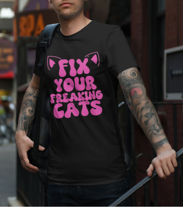 Fix Your Freaking Cats Pink Text With Cat Ears T-Shirt