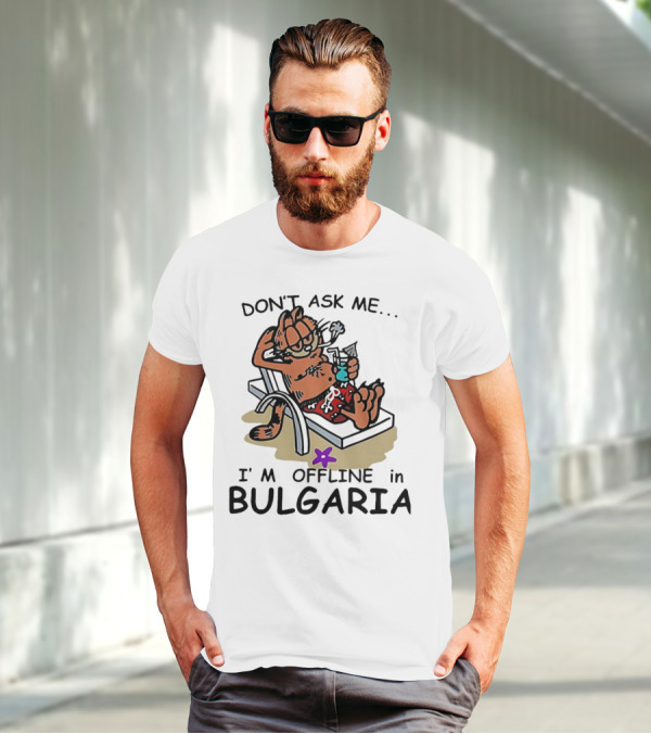 Garfield Relaxing Don't Ask Me I'm Offline In Bulgaria Holiday Mood T-Shirt