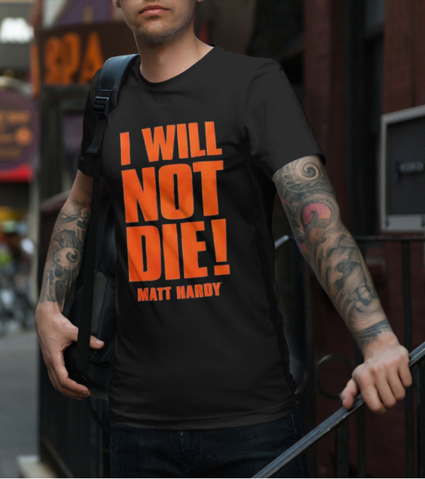 I Will Not Die Matt Hardy Wrestling T-Shirt