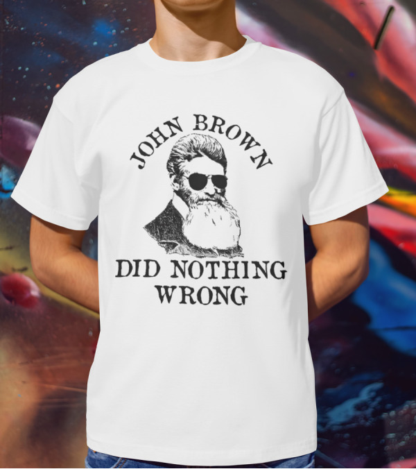 John Brown Did Nothing Wrong Sunglasses T-Shirt