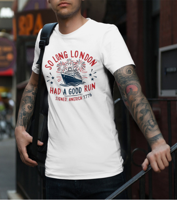 So Long London Had A Good Run Signed America 1776 Ship Fireworks T-Shirt
