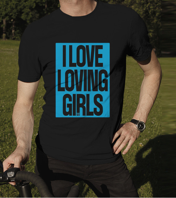 I Love Loving Girls R9 T-Shirt
