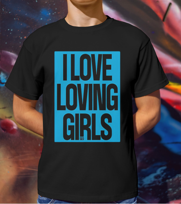 I Love Loving Girls R9 T-Shirt