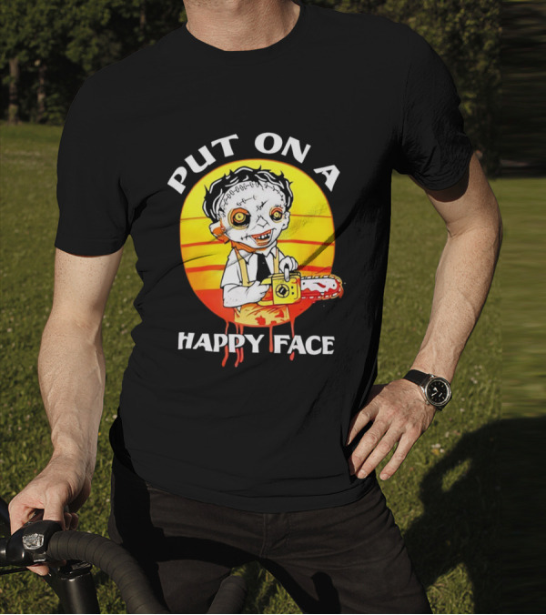 Leatherface Put On A Happy Face Chainsaw Horror T-Shirt