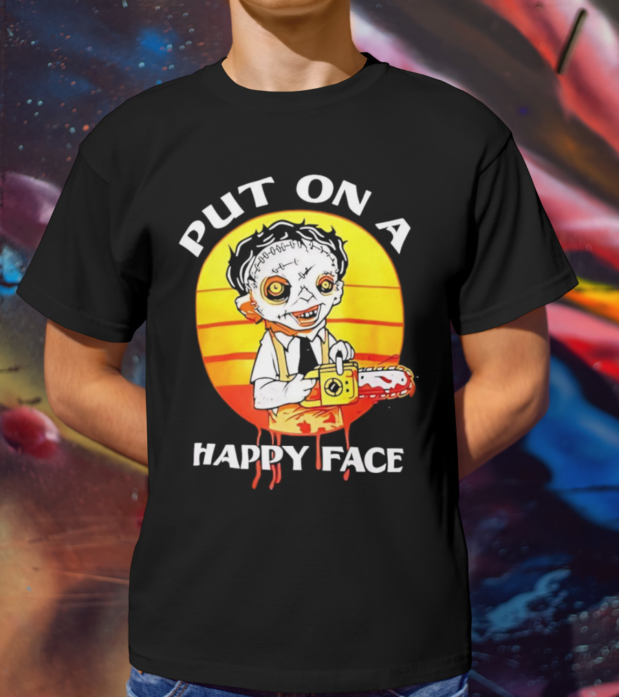 Leatherface Put On A Happy Face Chainsaw Horror T-Shirt