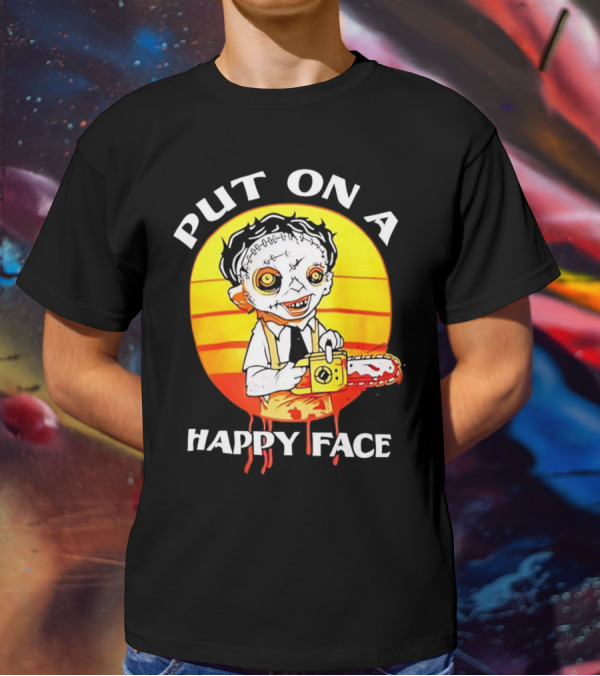 Leatherface Put On A Happy Face Chainsaw Horror T-Shirt