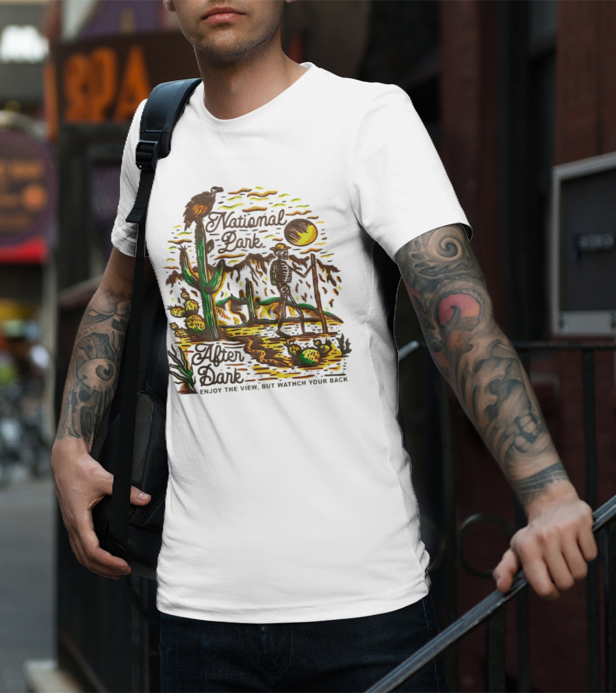 National Park After Dark Enjoy The View But Watch Your Back Desert Skeleton T-Shirt
