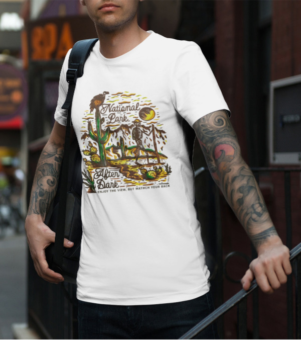 National Park After Dark Enjoy The View But Watch Your Back Desert Skeleton T-Shirt