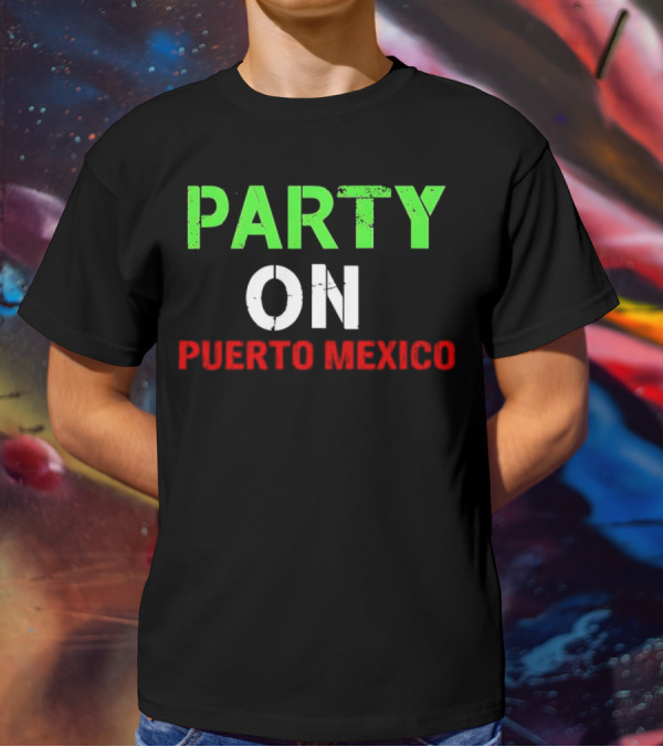 PARTY ON PUERTO MEXICO T-Shirt