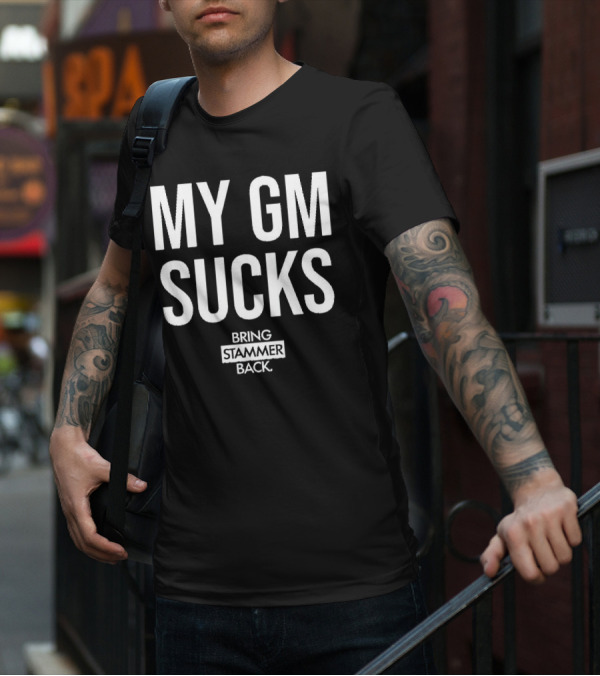 MY GM SUCKS BRING STAMMER BACK T-Shirt