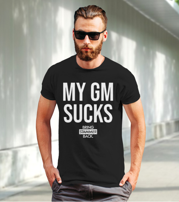 MY GM SUCKS BRING STAMMER BACK T-Shirt