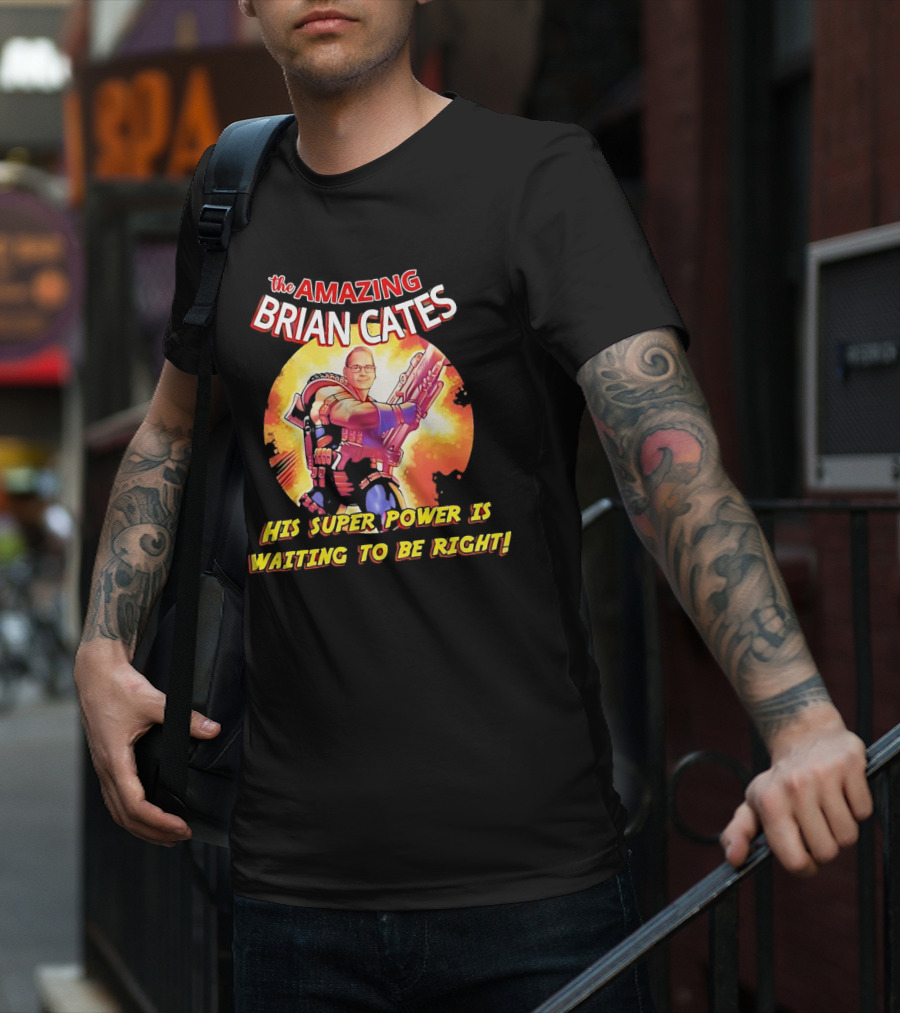The Amazing Brian Cates His Super Power Is Waiting To Be Right T-Shirt