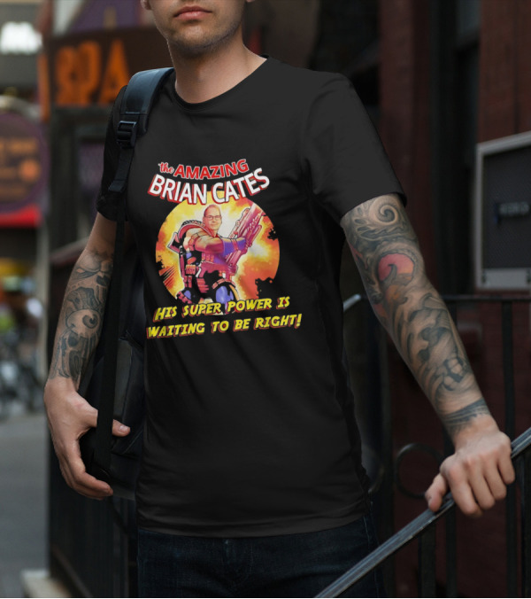 The Amazing Brian Cates His Super Power Is Waiting To Be Right T-Shirt