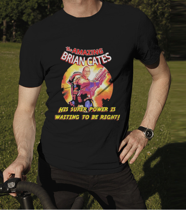 The Amazing Brian Cates His Super Power Is Waiting To Be Right T-Shirt