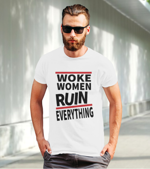 Woke Women Ruin Everything T-Shirt