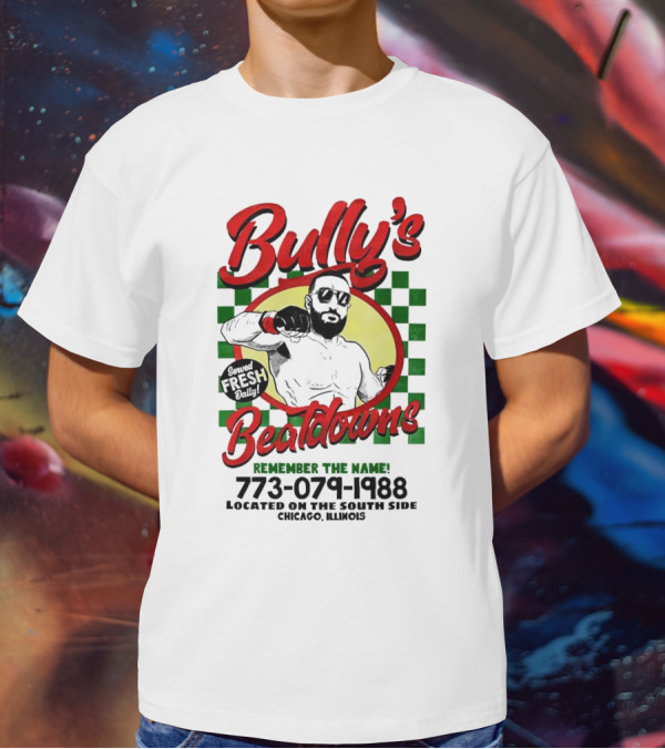 Bully’s Beatdowns Served Fresh Daily Remember The Name Chicago Illinois T-Shirt