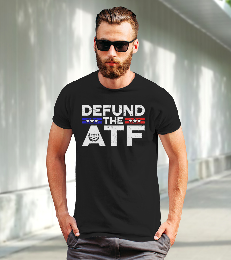 Defund The ATF Stars And Stripes Anti Government T-Shirt