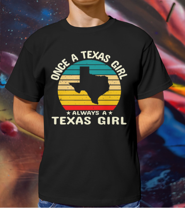 Once A Texas Girl Always A Texas Girl Retro Vintage Texas T-Shirt