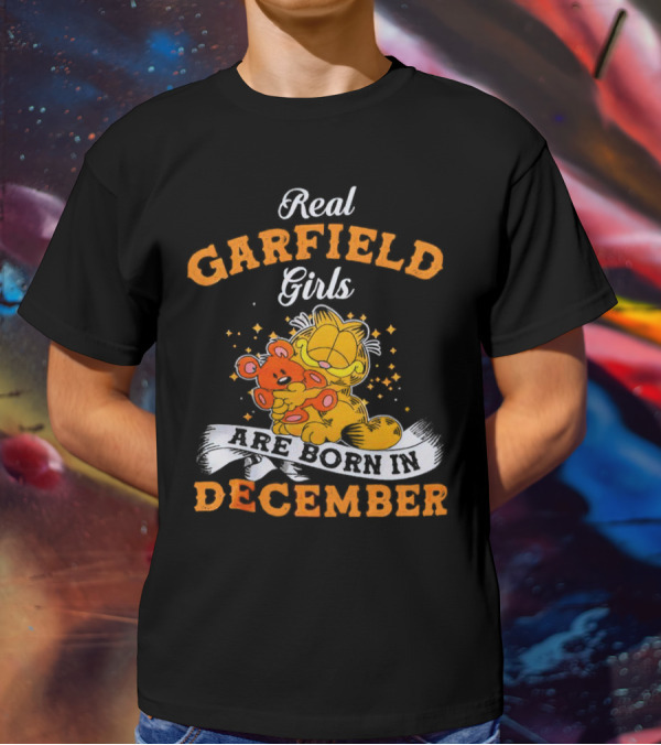 Real Garfield Girls Are Born In December Hugging Teddy Bear T-Shirt