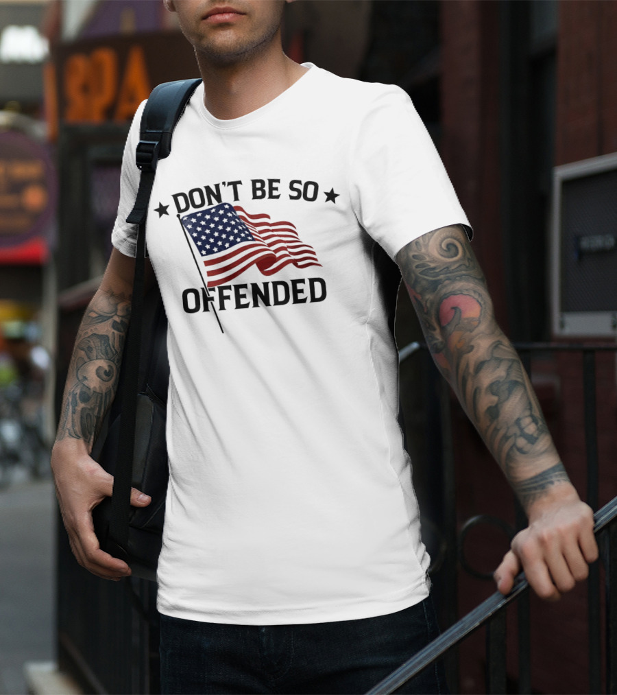 Don’t Be So Offended American Flag T-Shirt