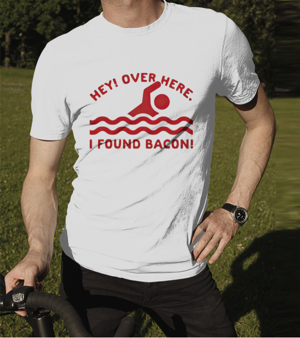 Hey Over Here I Found Bacon Swimming Pose T-Shirt