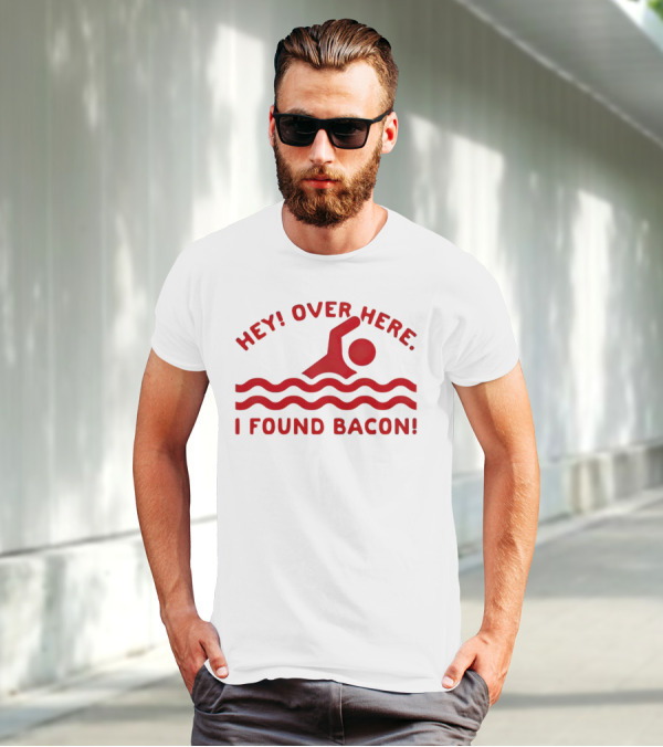 Hey Over Here I Found Bacon Swimming Pose T-Shirt