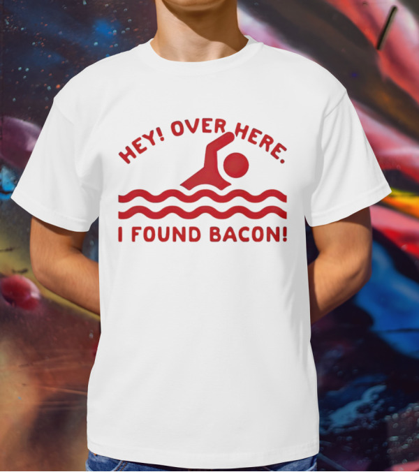 Hey Over Here I Found Bacon Swimming Pose T-Shirt